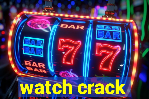 watch crack